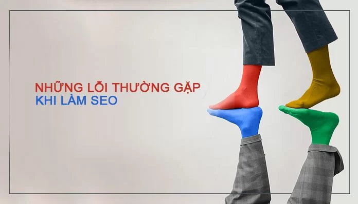 Những lỗi thường gặp khi làm SEO website và cách khắc phục