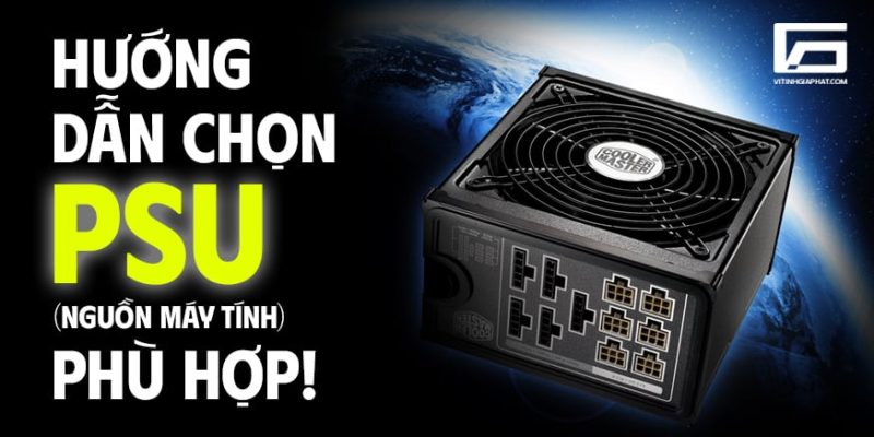 3 Cách chọn nguồn PSU phù hợp cho cấu hình máy tính